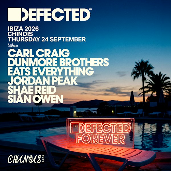 Defected: Carl Craig, Dunmore Brothers, Eats Everything, Jordan Peak, Shae Reid b2b Sian Owen