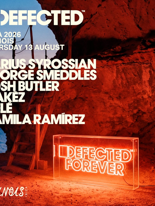Defected: Darius Syrossian, Josh Butler b2b George Smeddles, Makez, Melé, Camila Ramírez