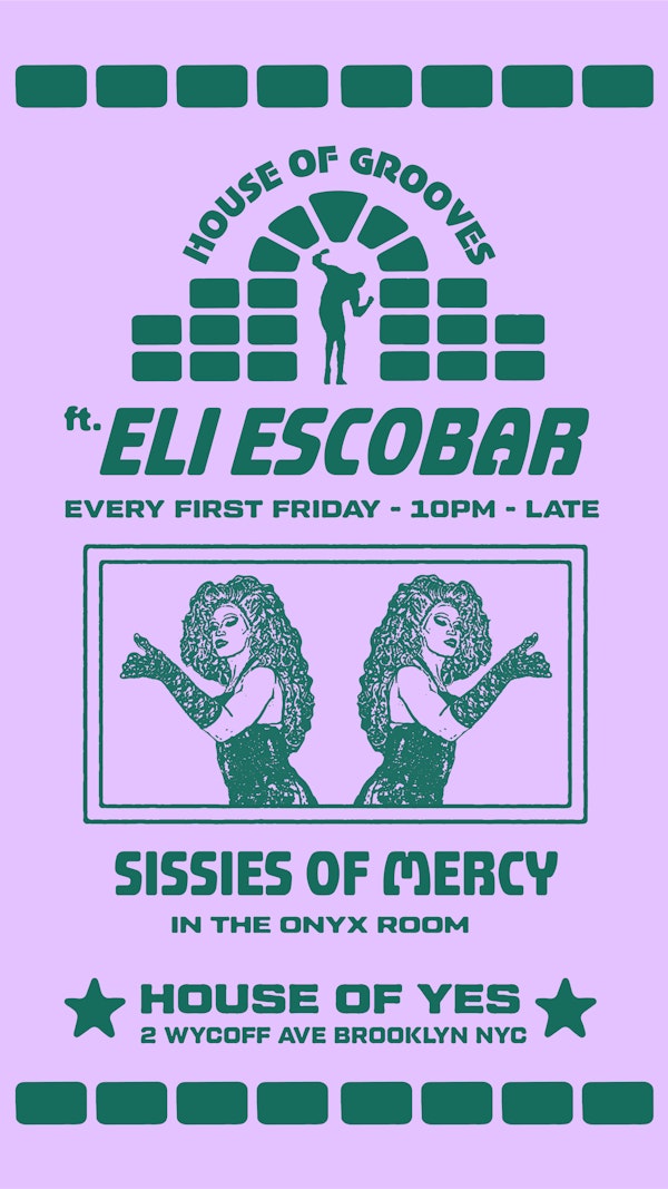 House of Grooves: Eli Escobar All Night + Sissies of Mercy