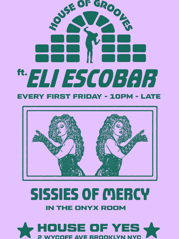 House of Grooves: Eli Escobar All Night + Sissies of Mercy