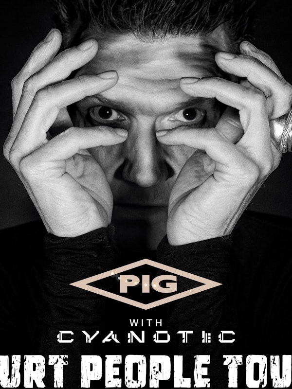 PIG - HURT PEOPLE TOUR