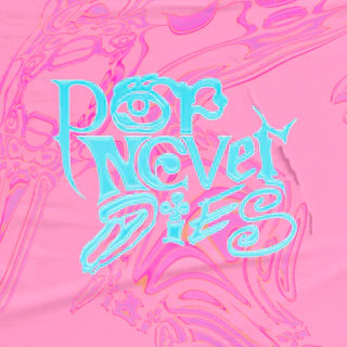 Pop Never Dies!