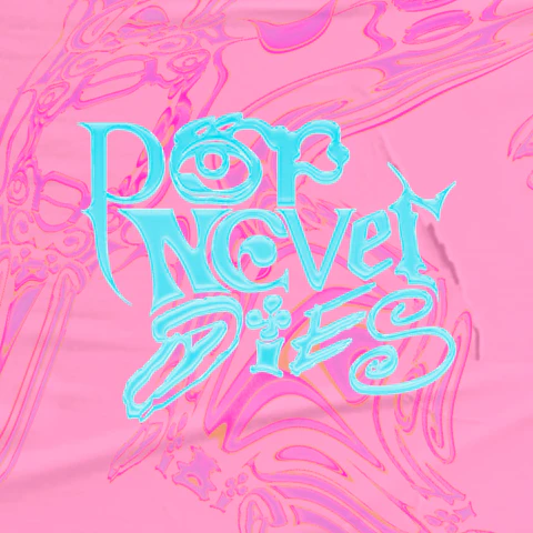 Pop Never Dies!