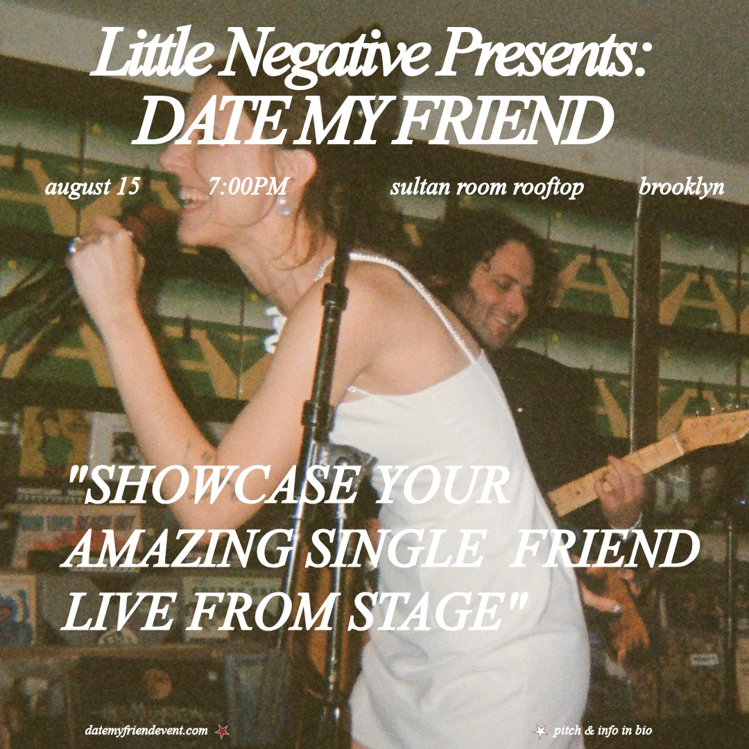 Little Negative Presents: DATE MY FRIEND (NYC)