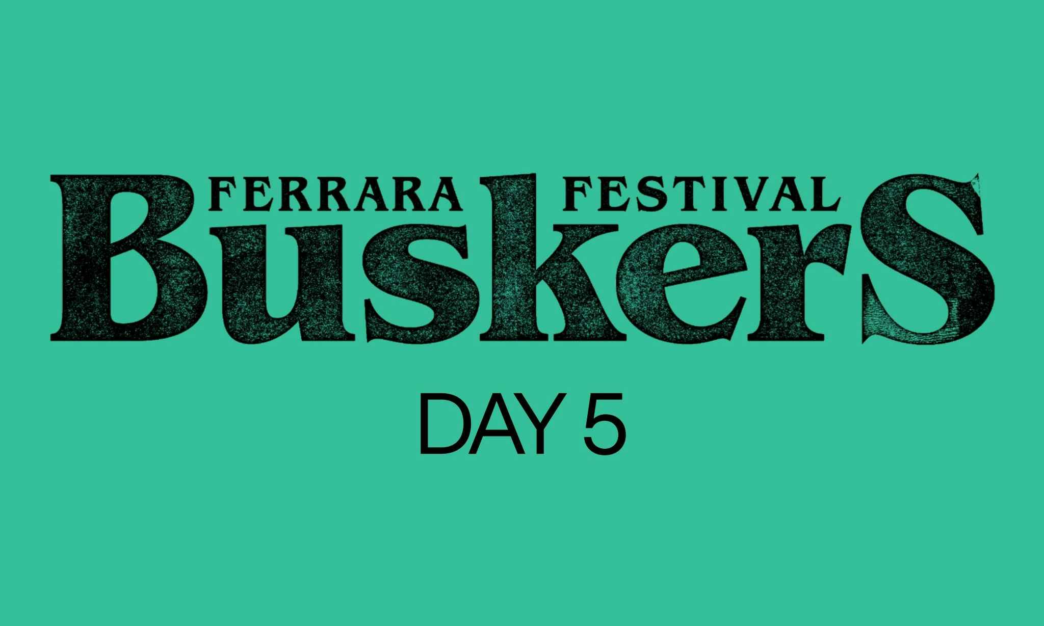 Ferrara Buskers Festival 2026 - Day 5