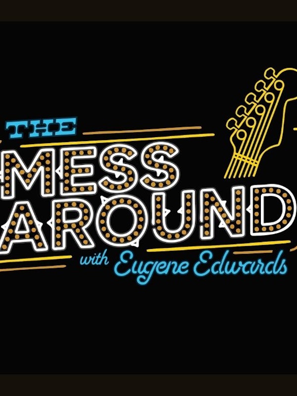The Mess Around with Eugene Edwards