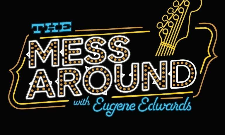 The Mess Around with Eugene Edwards