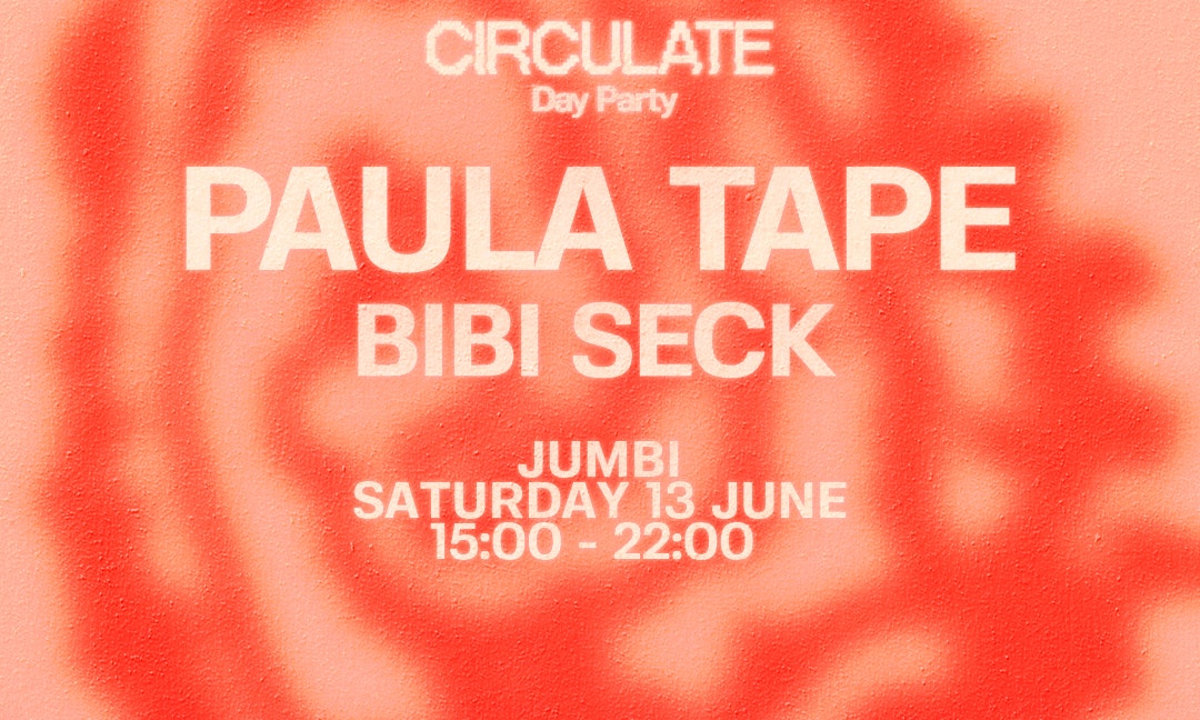 Jumbi Day Party: CIRCULATE with Paula Tape, Bibi Seck + Phonox afterparty