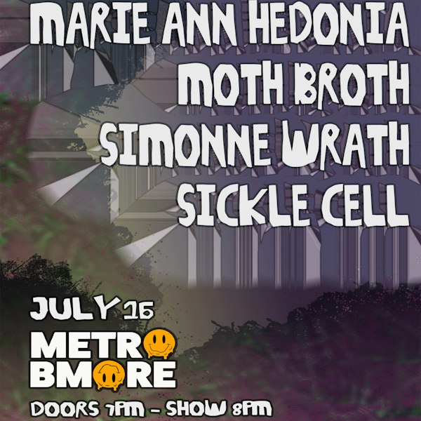 MARIE ANN HEDONIA w/ Moth Broth, Simmone Wrath and Sickle Cell