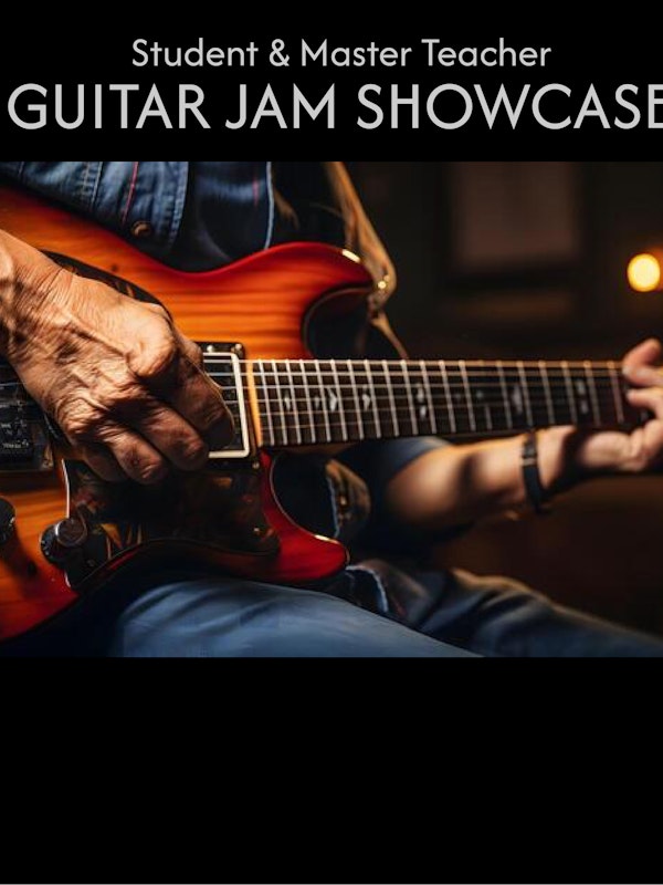 STUDENT & MASTER TEACHER GUITAR JAM SHOWCASE