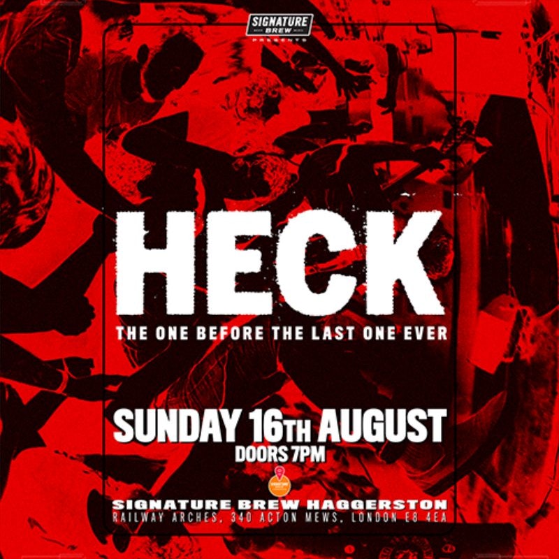 HECK - The One Before The Last One Ever | London