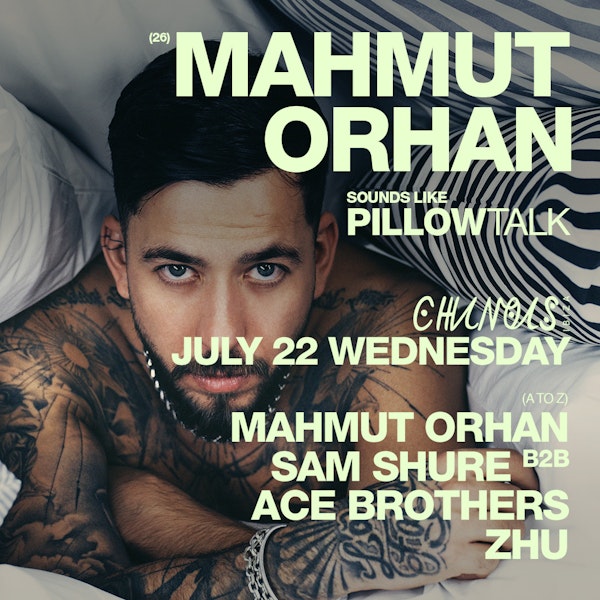 Mahmut Orhan: Mahmut Orhan, Zhu, Sam Shure b2b Ace Brothers