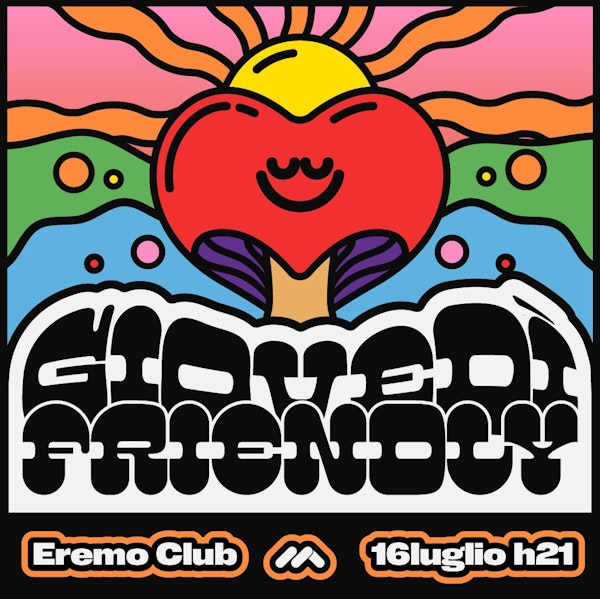 Giovedì Friendly con Fungo Cuore | 16 luglio