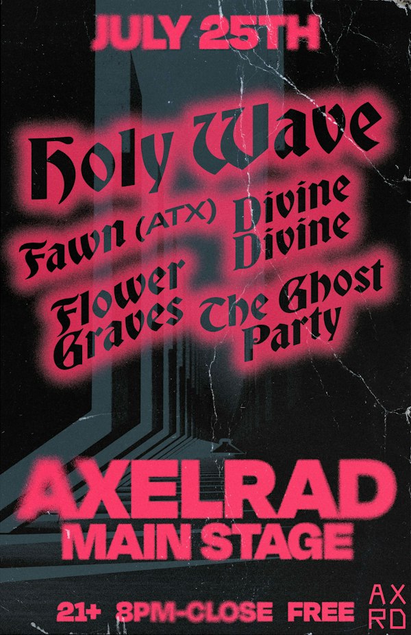 Holy wave, Fawn (atx), Divine Divine, Flower Graves, The Ghost Party