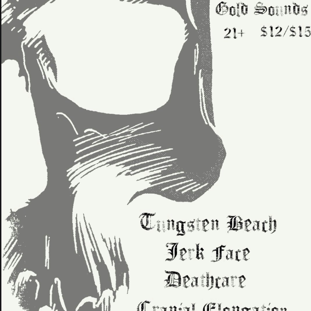 Tungsten Beach // Jerk Face // Deathcare // Cranial Elongation