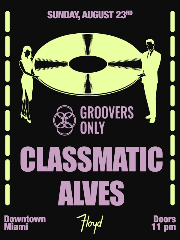 Groovers Only: Classmatic + Alves