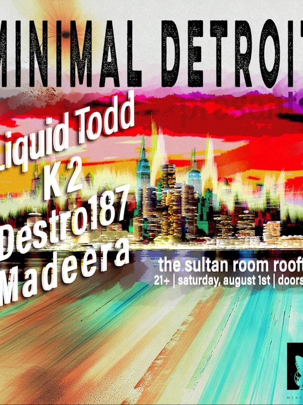 Minimal Detroit Presents: Liquid Todd , K2, Destro187, Madeera