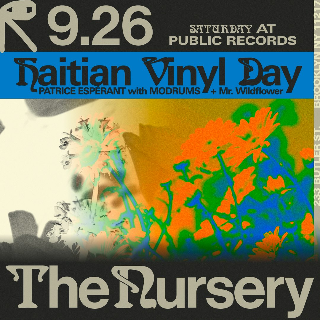 The Nursery: Haitian Vinyl Day with Patrice Espérant, modrums, Mr. Wildflower