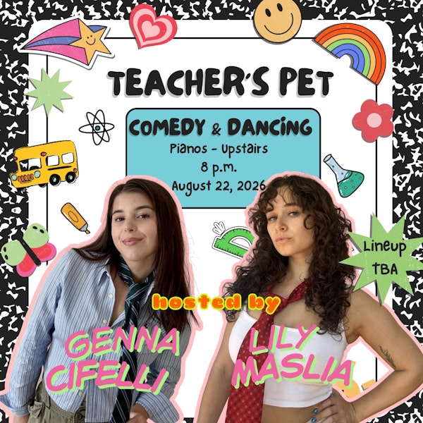 Teacher's Pet: Comedy & Dancing • Hosted by Genna Cifelli & Lily Maslia
