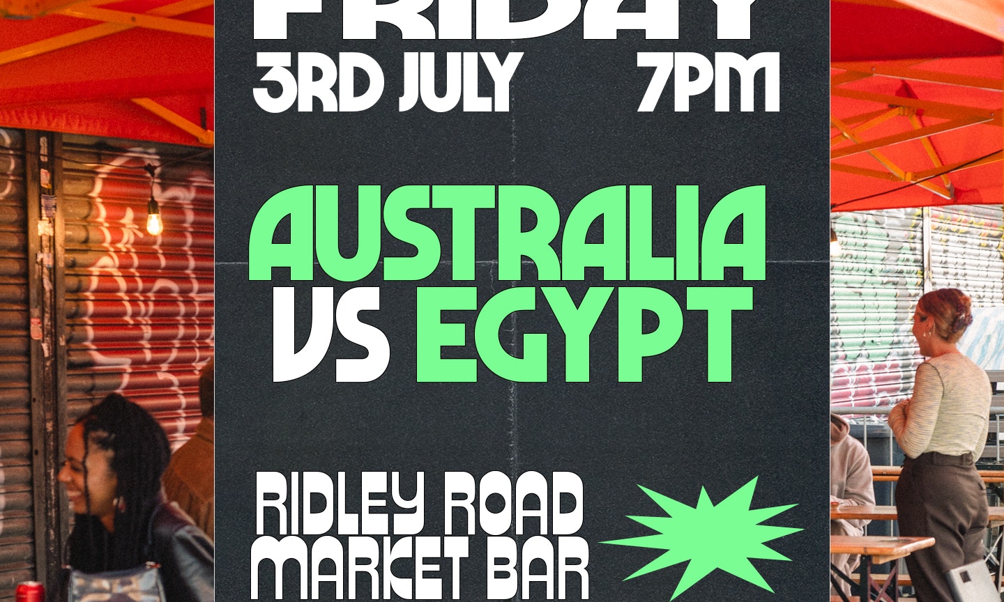 AUSTRALIA VS EGYPT LIVE AT RIDLEY ROAD MARKET BAR