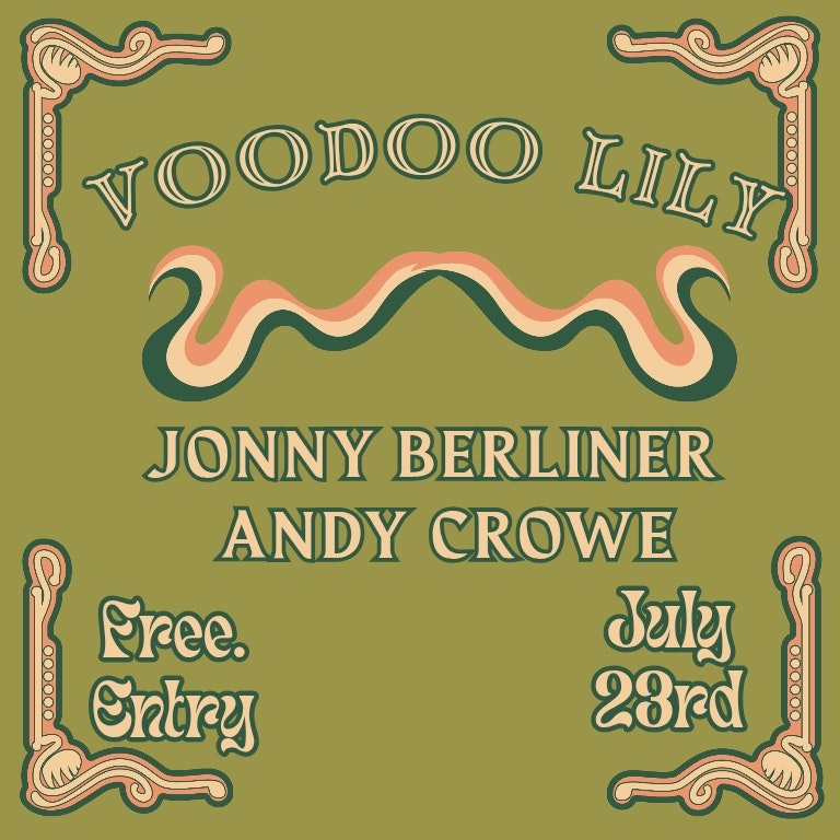 Voodoo Lily / Andy Crowe / Jonny Berliner
