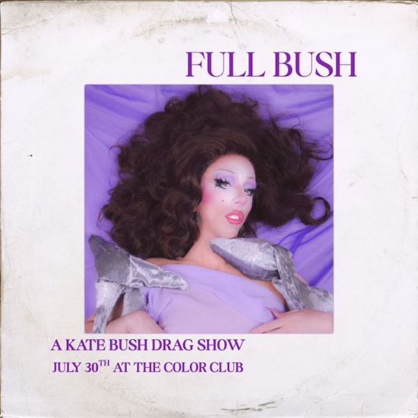 FULL BUSH: A Kate Bush Drag Show