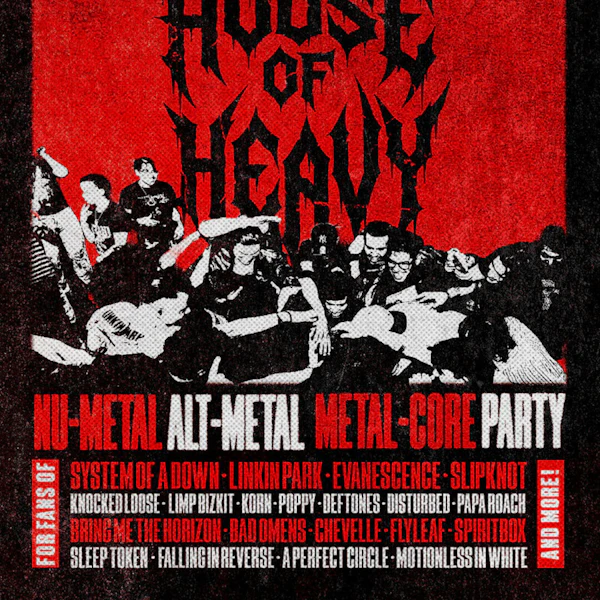 HOUSE OF HEAVY – Nu Metal + Metalcore Night