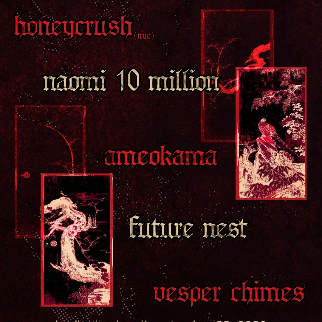 Honeycrush // Naomi 10 Million // Ameokama // Future Nest // Vesper Chimes (booked w old rate)
