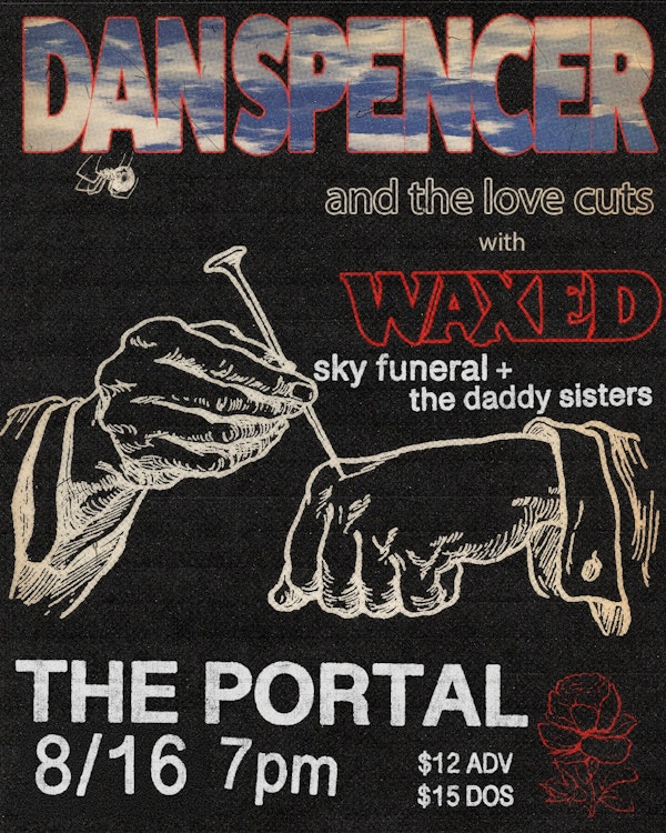 Dan Spencer + Waxed + Sky Funeral + The Daddy Sisters