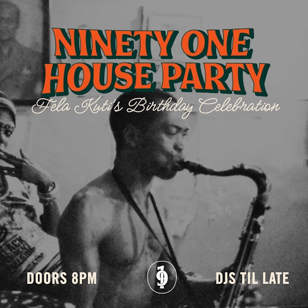91 House Party: Fela Kuti Birthday Celebration + Residents