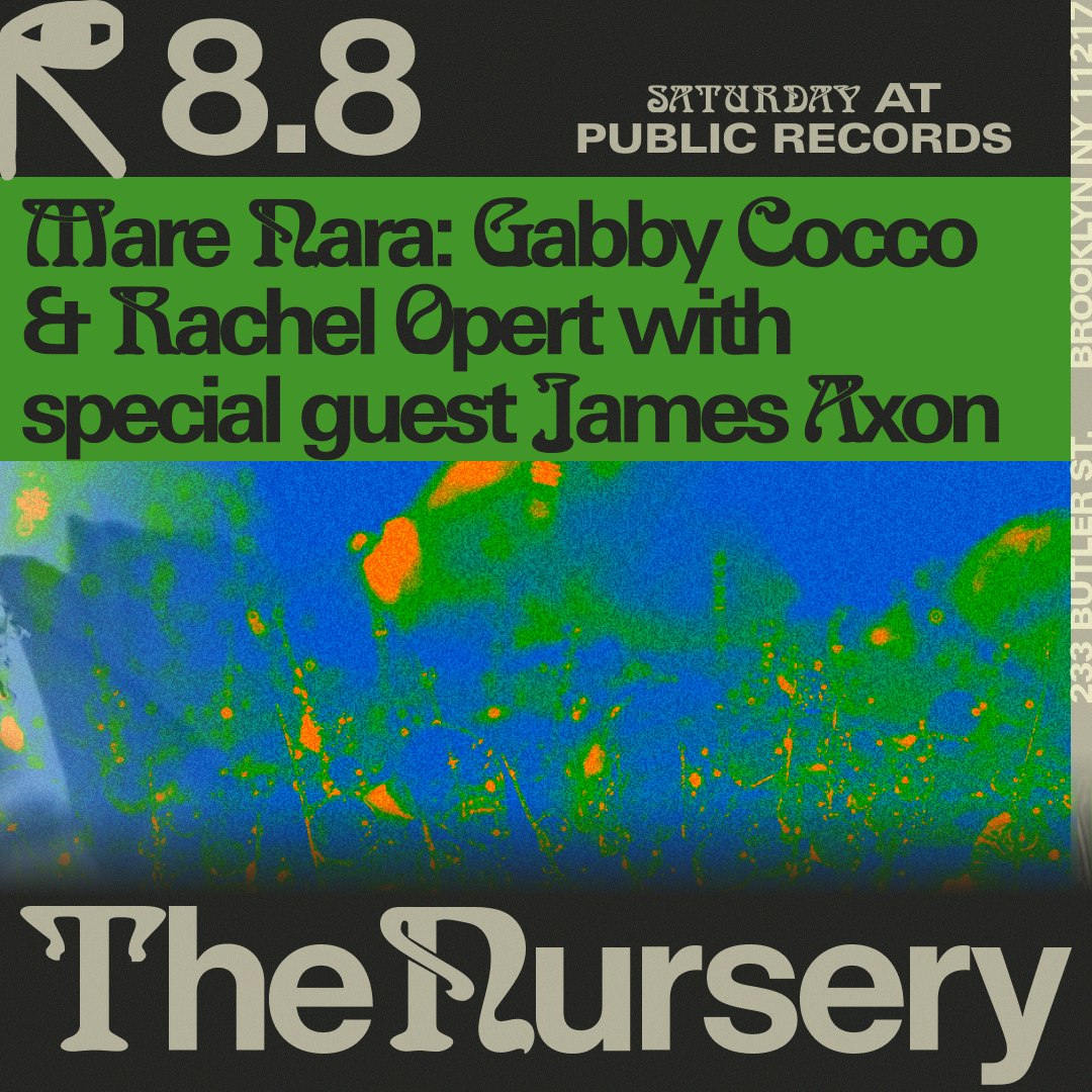 The Nursery: Mare Nara w/ gabby cocco & Rachel Opert with special guest James Axon - Public Records