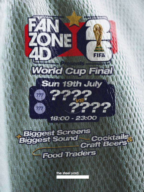 Fanzone 4D X The Steel Yard: World Cup Final
