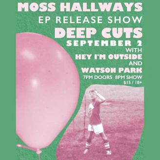 Moss Hallways / Hey I'm Outside / Watson Park