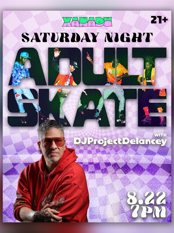 Saturday Night Adult Skate ft. DJProjectDelancey (skate)