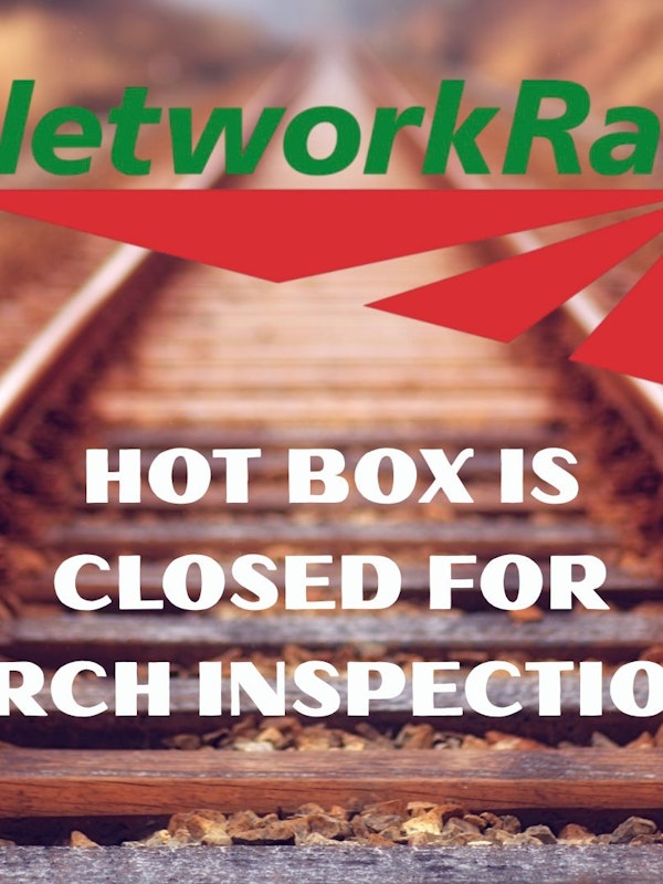HOT BOX CLOSED FOR NETWORK RAIL ARCH INSPECTION