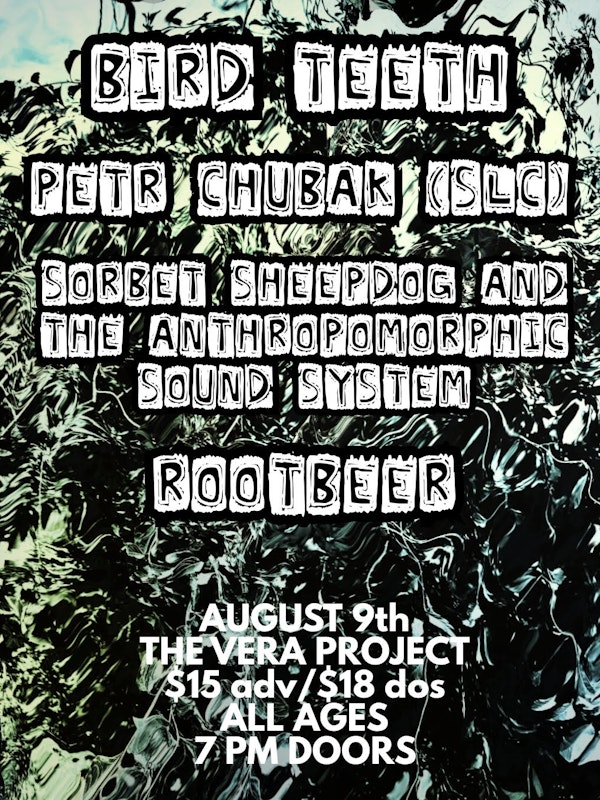 Petr Chubak, Bird Teeth, Rootbeer + More