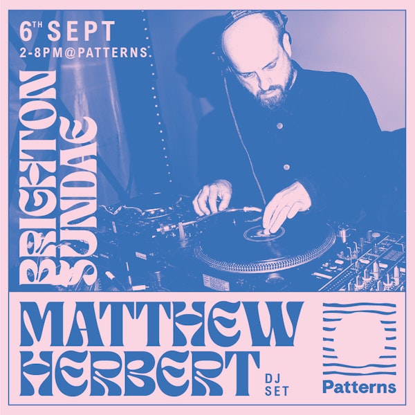 Brighton Sundae w/ Matthew Herbert (DJ set)