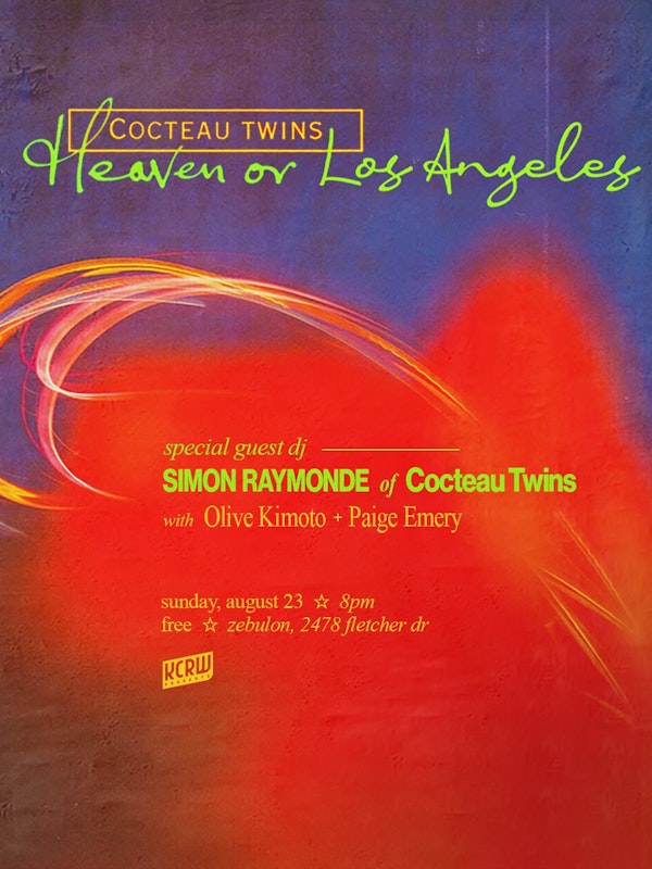 Heaven or Los Angeles with Special Guest DJ Simon Raymonde of Cocteau Twins