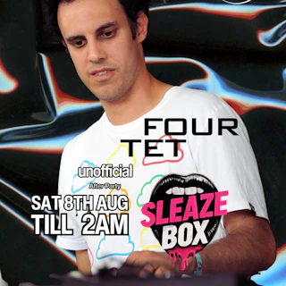 SleazeBox: FOUR TET unofficial After Party (Sat)