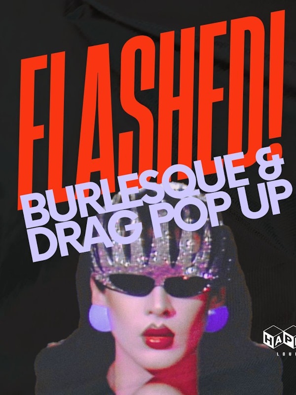 FLASHED! Burlesque + Drag Pop-Up