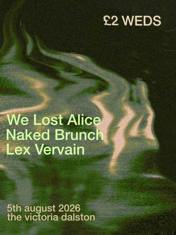 £2 WEDS: We Lost Alice / Naked Brunch / Lex Vervain