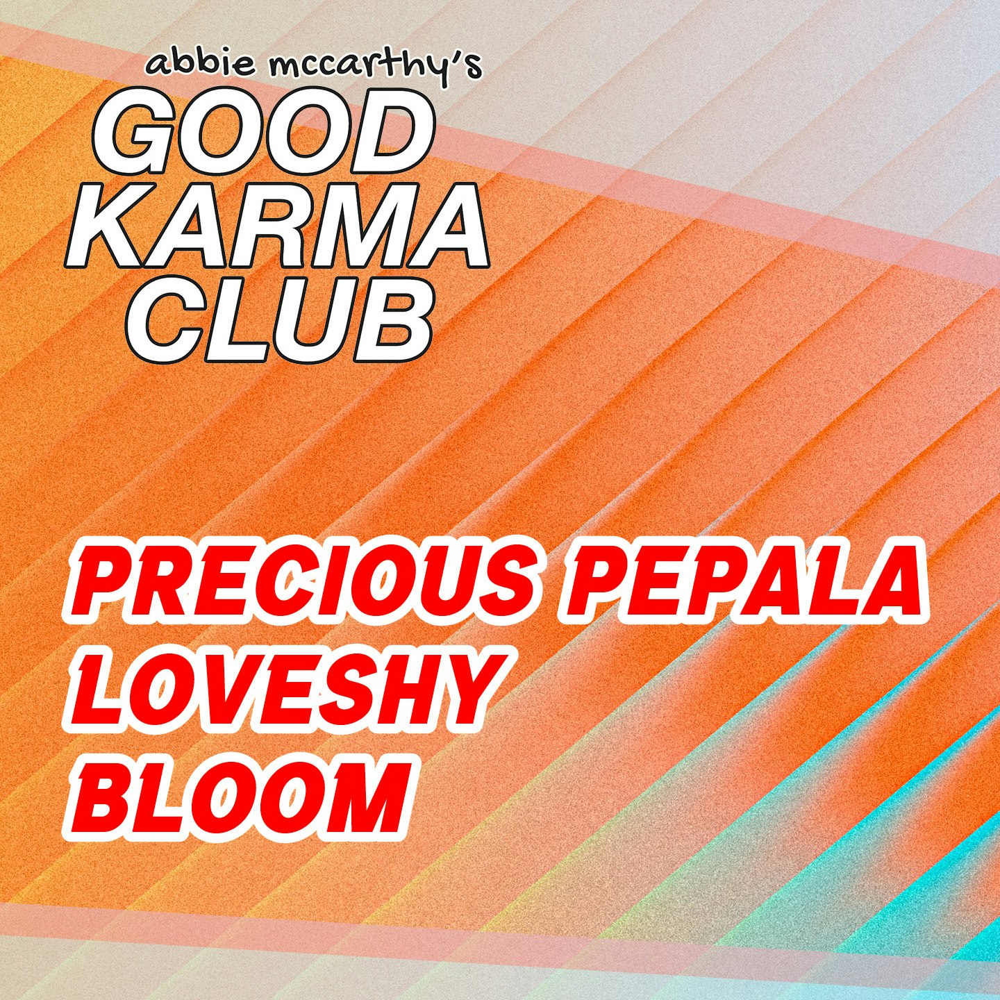 Abbie McCarthy's Good Karma Club Presents: Precious Pepala