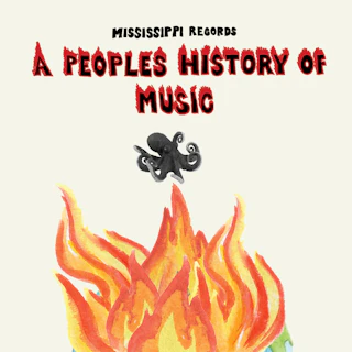 Mississippi Records presents…. A PEOPLE'S HISTORY OF MUSIC