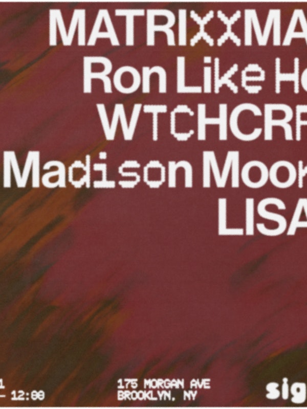 Night & Day: Matrixxman, Ron Like Hell, WTCHCRFT, LISAS, Madison Moore