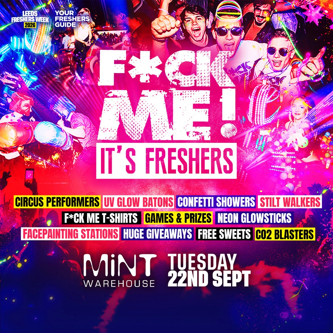 F*CK ME It's Freshers Leeds at Mint Warehouse, Leeds