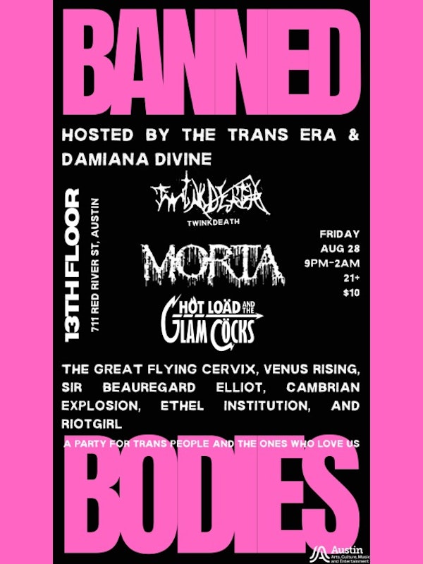 “Banned Bodies hosted by The Trans Era and Damiana Divine w/ Twinkdeath, Morta, Hot Load & The Glam Cocks, and local drag excellence”