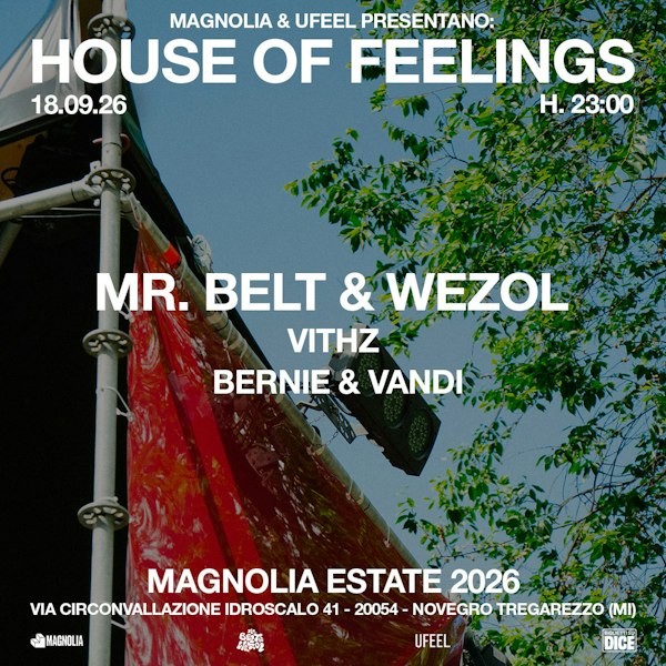 MAGNOLIA & UFEEL pres. HOUSE OF FEELINGS w/ Mr. Belt & Wezol, Vithz, Bernie & Vandi