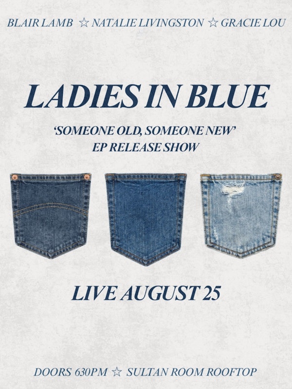 Ladies In Blue: "Someone Old, Someone New" (Release Show) ft. Blair Lamb, Natalie Livingston, Gracie Lou