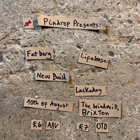 Pindrop: Fatberg, Lifeloose, Newbuild, Lackaday
