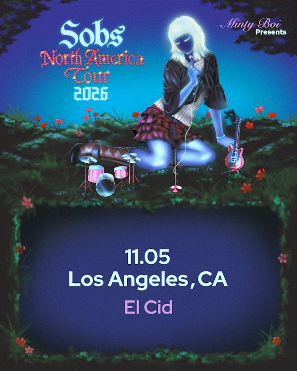 Minty Boi Presents: Sobs Live in Los Angeles